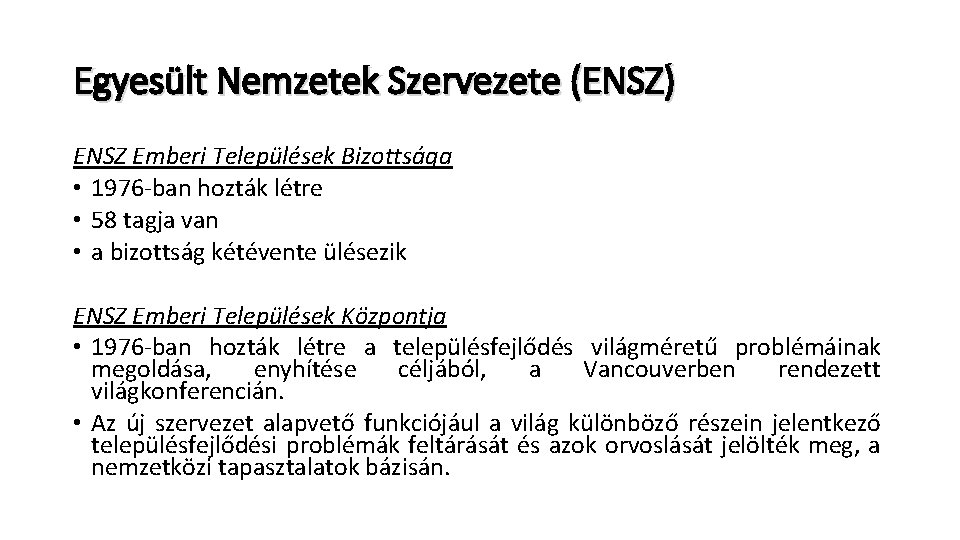 Egyesült Nemzetek Szervezete (ENSZ) ENSZ Emberi Települések Bizottsága • 1976 -ban hozták létre •