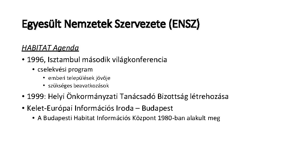 Egyesült Nemzetek Szervezete (ENSZ) HABITAT Agenda • 1996, Isztambul második világkonferencia • cselekvési program