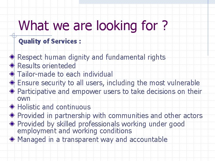 What we are looking for ? Quality of Services : Respect human dignity and What we are looking for ? Quality of Services : Respect human dignity and