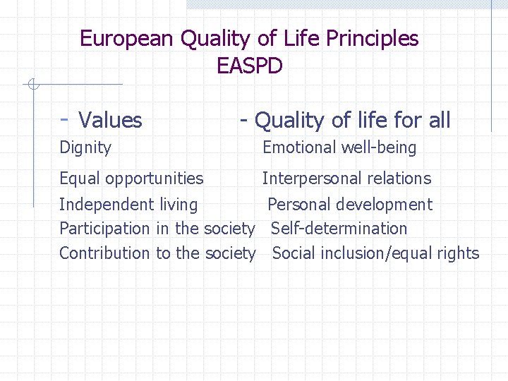 European Quality of Life Principles EASPD - Values - Quality of life for all European Quality of Life Principles EASPD - Values - Quality of life for all