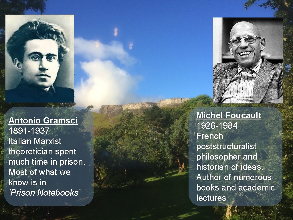 Antonio Gramsci 1891 -1937 Italian Marxist theoretician spent much time in prison. Most of