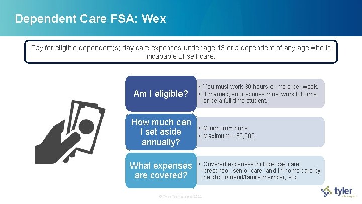 Dependent Care FSA: Wex Pay for eligible dependent(s) day care expenses under age 13 Dependent Care FSA: Wex Pay for eligible dependent(s) day care expenses under age 13