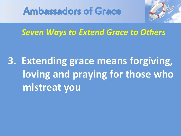 Ambassadors of Grace Seven Ways to Extend Grace to Others 3. Extending grace means