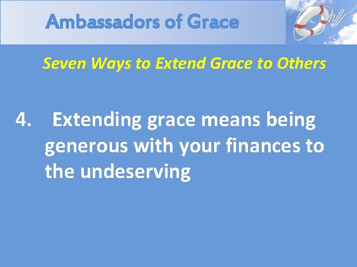 Ambassadors of Grace Seven Ways to Extend Grace to Others 4. Extending grace means