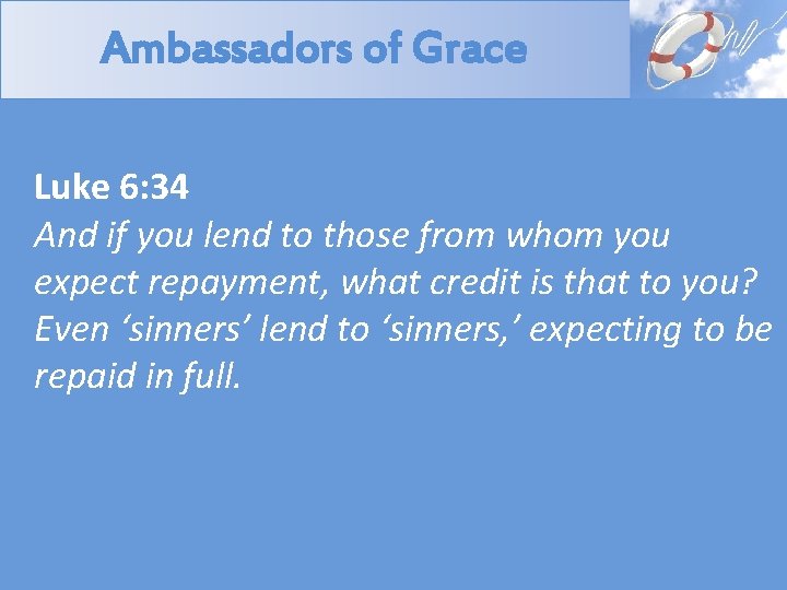 Ambassadors of Grace Luke 6: 34 And if you lend to those from whom