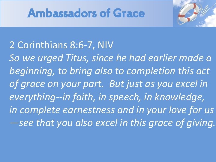 Ambassadors of Grace 2 Corinthians 8: 6 -7, NIV So we urged Titus, since