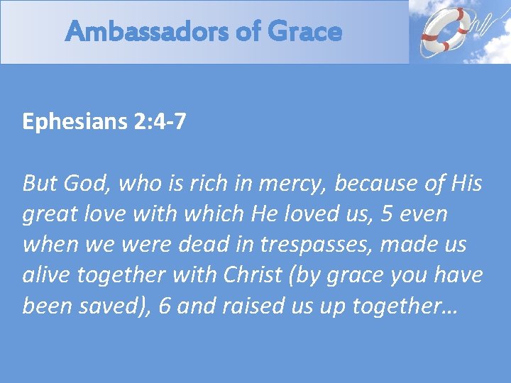 Ambassadors of Grace Ephesians 2: 4 -7 But God, who is rich in mercy,