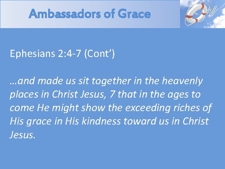 Ambassadors of Grace Ephesians 2: 4 -7 (Cont’) …and made us sit together in