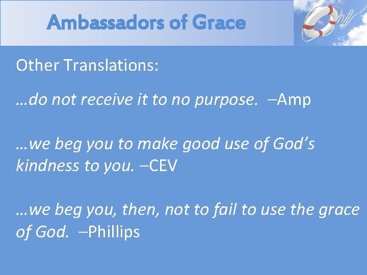 Ambassadors of Grace Other Translations: …do not receive it to no purpose. –Amp …we