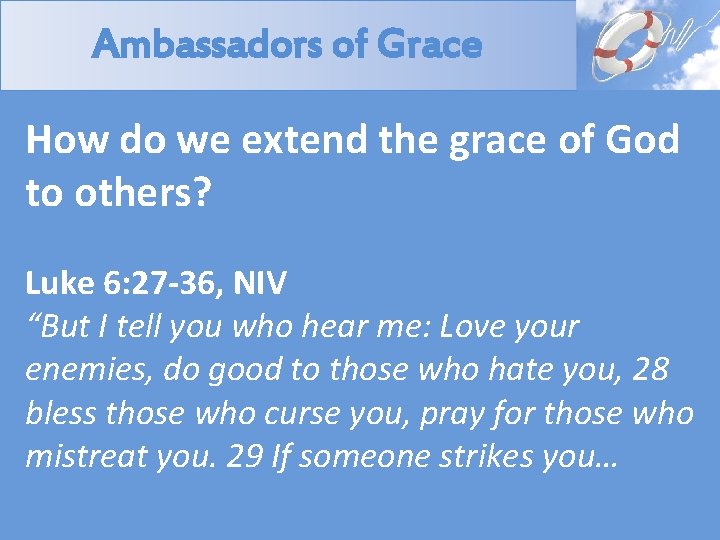 Ambassadors of Grace How do we extend the grace of God to others? Luke