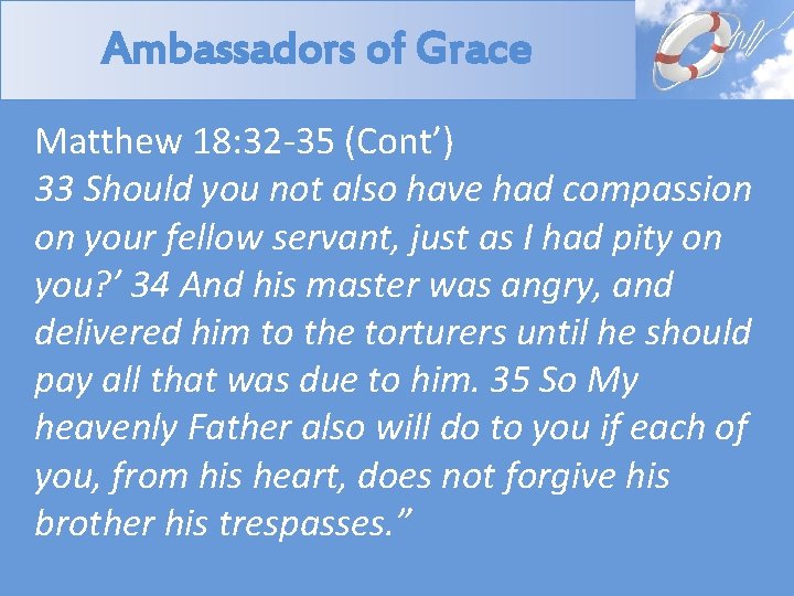 Ambassadors of Grace Matthew 18: 32 -35 (Cont’) 33 Should you not also have