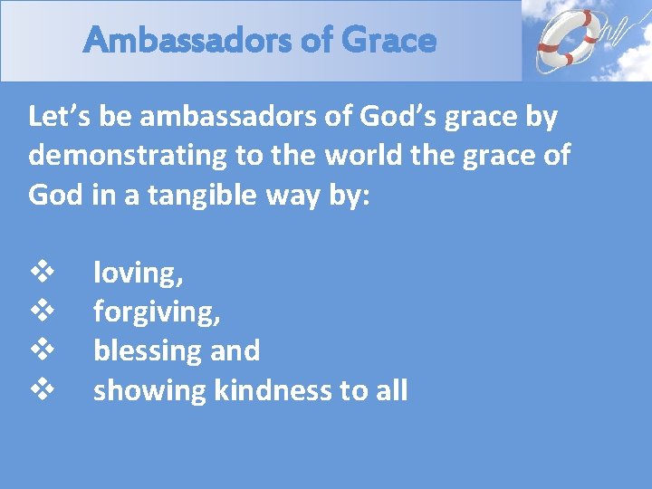 Ambassadors of Grace Let’s be ambassadors of God’s grace by demonstrating to the world