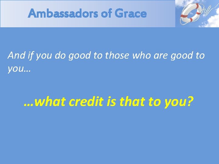 Ambassadors of Grace And if you do good to those who are good to