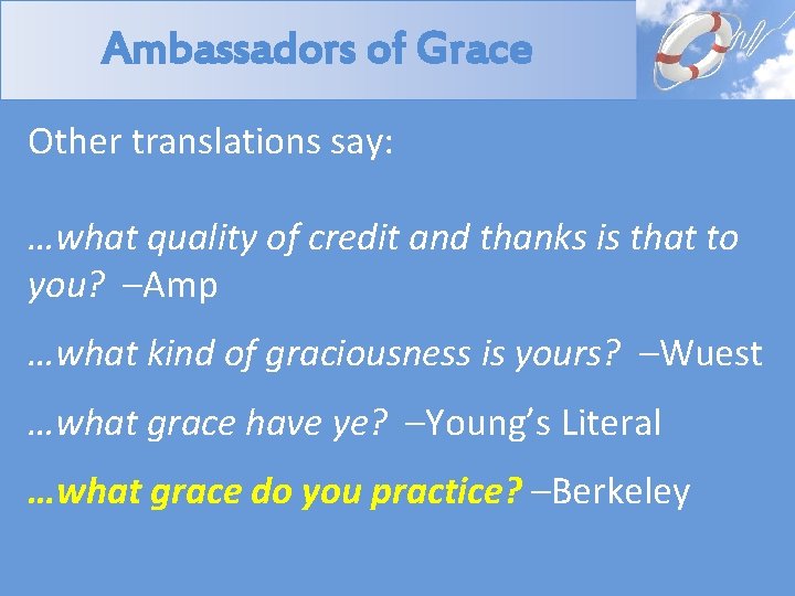 Ambassadors of Grace Other translations say: …what quality of credit and thanks is that