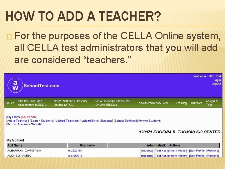 HOW TO ADD A TEACHER? � For the purposes of the CELLA Online system,