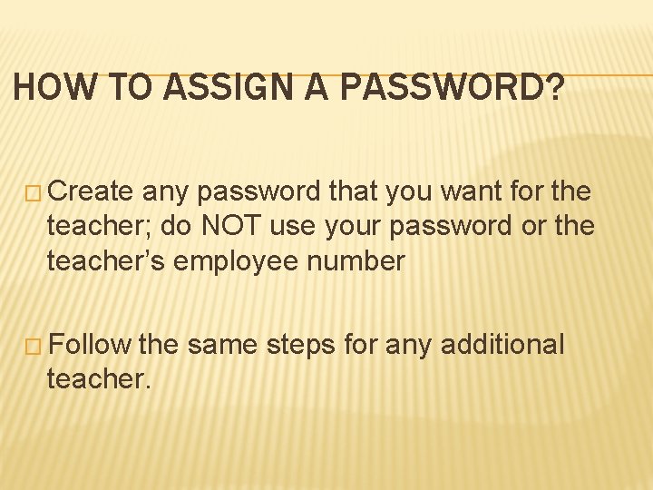 HOW TO ASSIGN A PASSWORD? � Create any password that you want for the