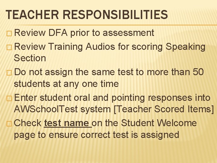 TEACHER RESPONSIBILITIES � Review DFA prior to assessment � Review Training Audios for scoring