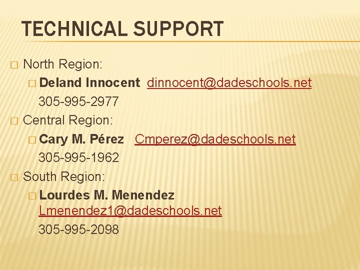 TECHNICAL SUPPORT � � � North Region: � Deland Innocent dinnocent@dadeschools. net 305 -995