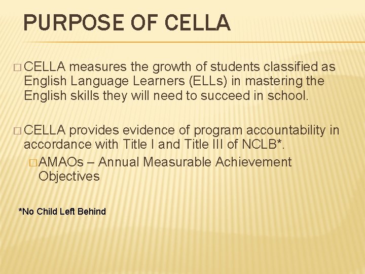 PURPOSE OF CELLA � CELLA measures the growth of students classified as English Language