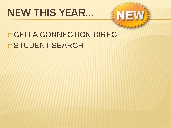 NEW THIS YEAR… � CELLA CONNECTION DIRECT � STUDENT SEARCH 
