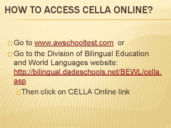 HOW TO ACCESS CELLA ONLINE? � Go to www. awschooltest. com or � Go