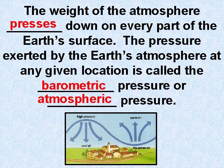 The weight of the atmosphere presses down on every part of the ____ Earth’s