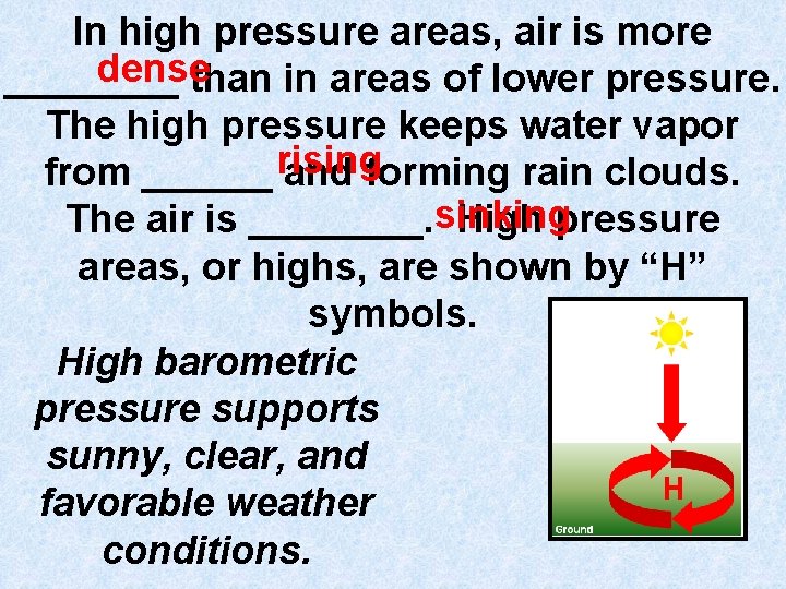 In high pressure areas, air is more dense ____ than in areas of lower