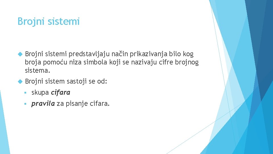 Brojni sistemi predstavljaju način prikazivanja bilo kog broja pomoću niza simbola koji se nazivaju