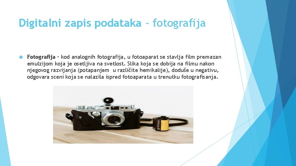 Digitalni zapis podataka - fotografija Fotografija – kod analognih fotografija, u fotoaparat se stavlja