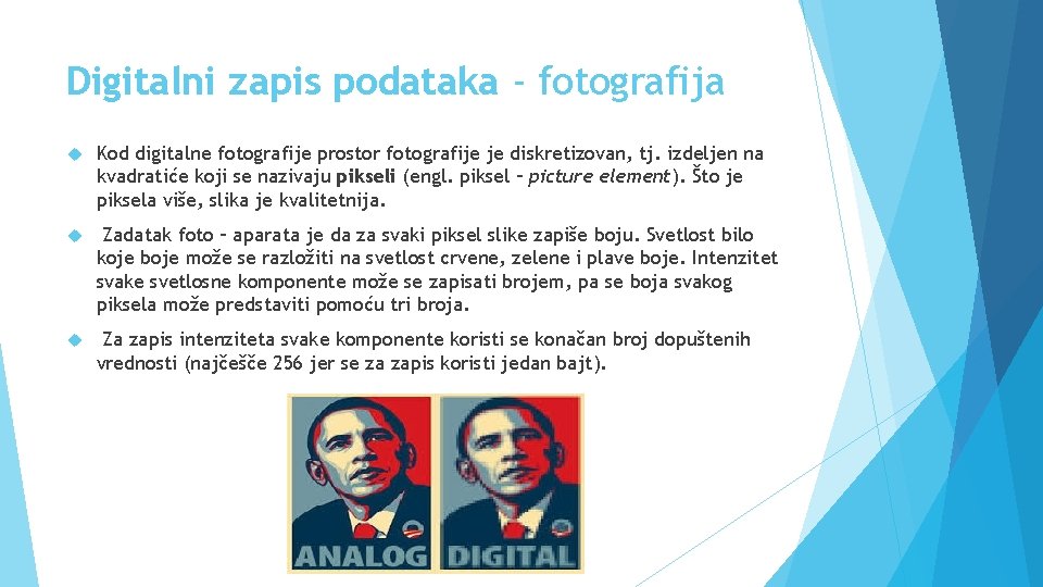 Digitalni zapis podataka - fotografija Kod digitalne fotografije prostor fotografije je diskretizovan, tj. izdeljen