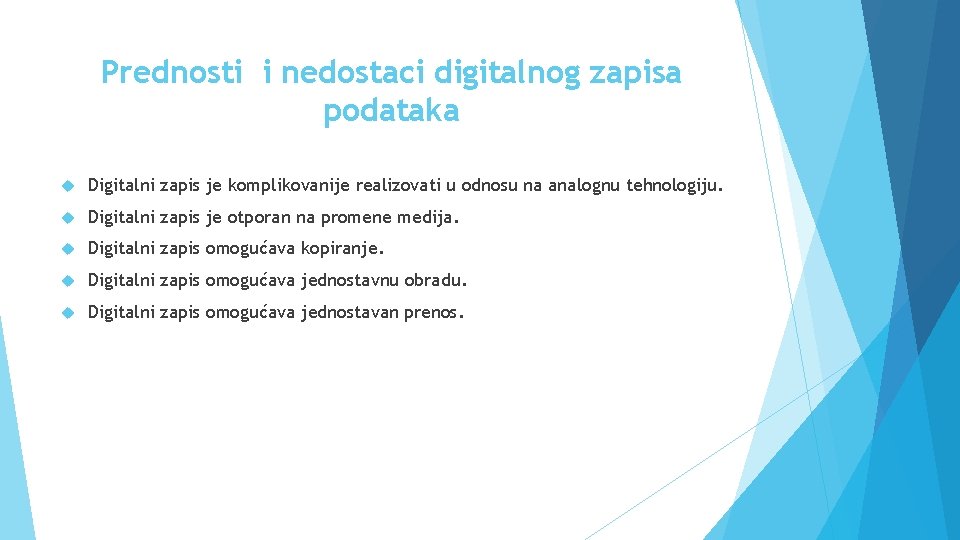 Prednosti i nedostaci digitalnog zapisa podataka Digitalni zapis je komplikovanije realizovati u odnosu na