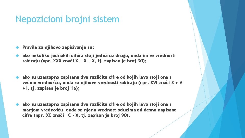 Nepozicioni brojni sistem Pravila za njihovo zapisivanje su: ako nekoliko jednakih cifara stoji jedna