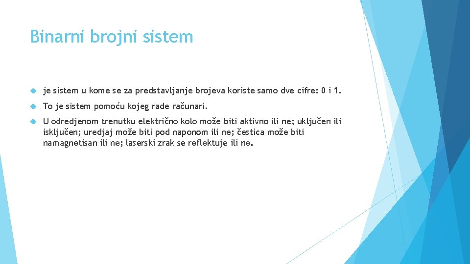 Binarni brojni sistem je sistem u kome se za predstavljanje brojeva koriste samo dve