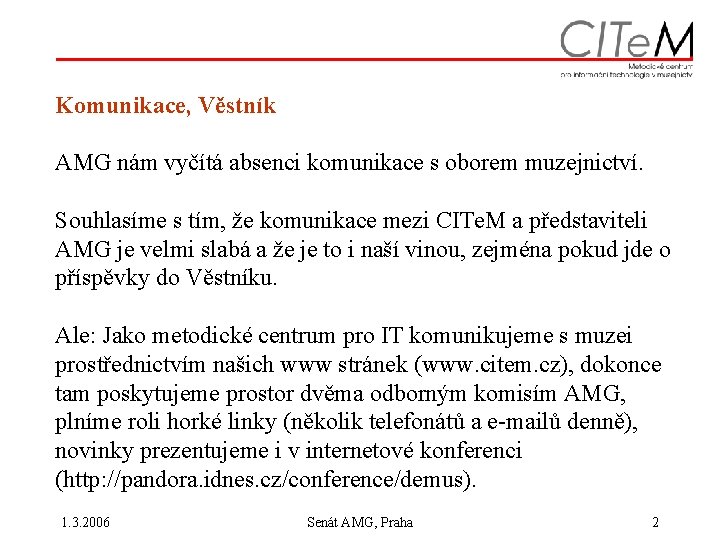 Komunikace, Věstník AMG nám vyčítá absenci komunikace s oborem muzejnictví. Souhlasíme s tím, že