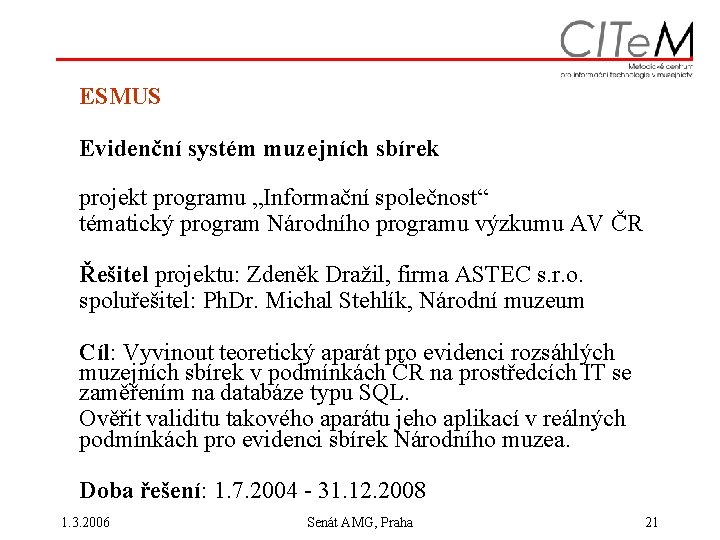 ESMUS Evidenční systém muzejních sbírek projekt programu „Informační společnost“ tématický program Národního programu výzkumu