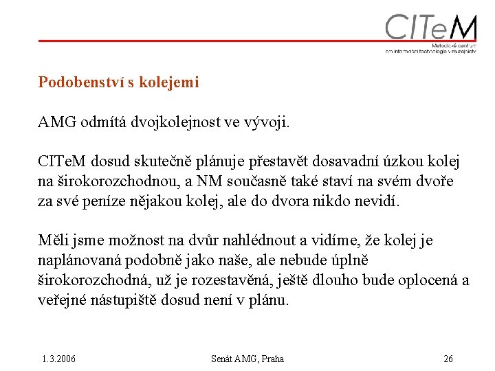 Podobenství s kolejemi AMG odmítá dvojkolejnost ve vývoji. CITe. M dosud skutečně plánuje přestavět