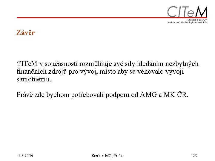 Závěr CITe. M v současnosti rozmělňuje své síly hledáním nezbytných finančních zdrojů pro vývoj,