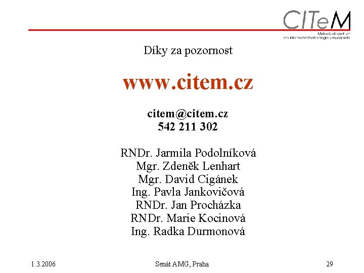 Díky za pozornost www. citem. cz citem@citem. cz 542 211 302 RNDr. Jarmila Podolníková