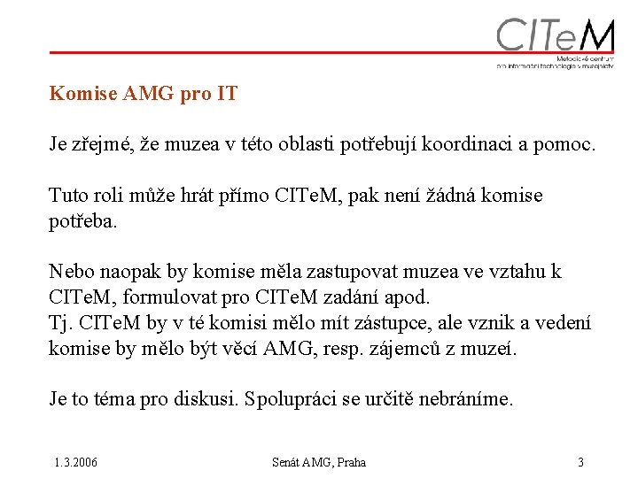 Komise AMG pro IT Je zřejmé, že muzea v této oblasti potřebují koordinaci a