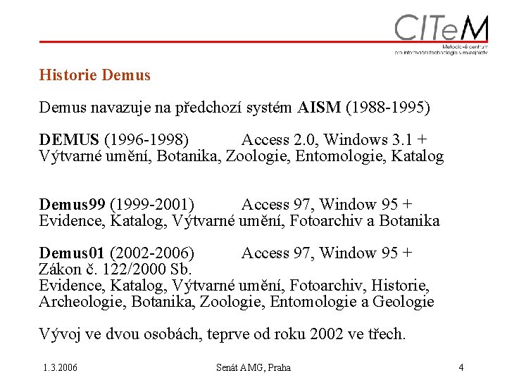 Historie Demus navazuje na předchozí systém AISM (1988 -1995) DEMUS (1996 -1998) Access 2.