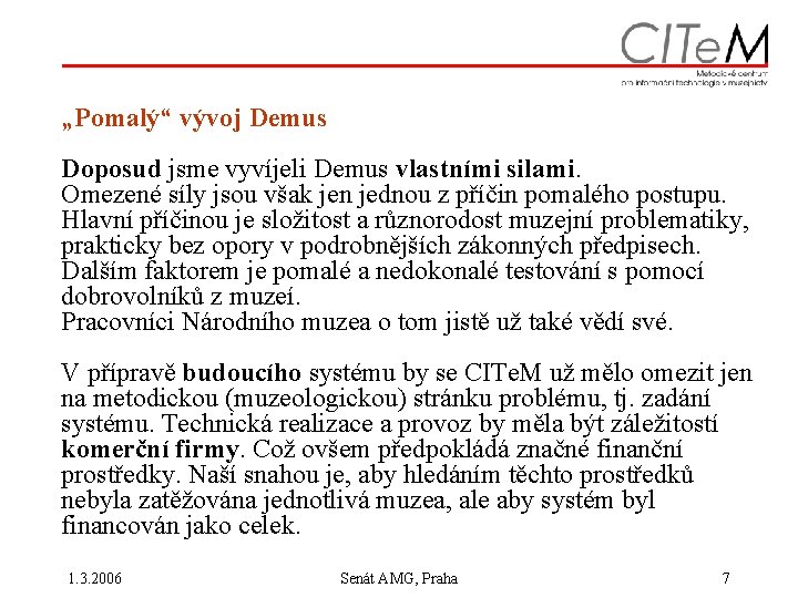 „Pomalý“ vývoj Demus Doposud jsme vyvíjeli Demus vlastními silami. Omezené síly jsou však jen