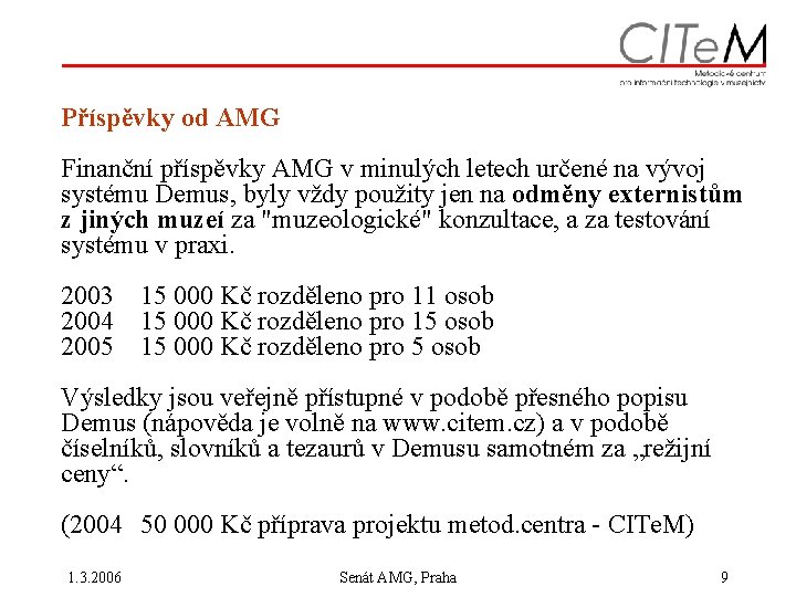 Příspěvky od AMG Finanční příspěvky AMG v minulých letech určené na vývoj systému Demus,