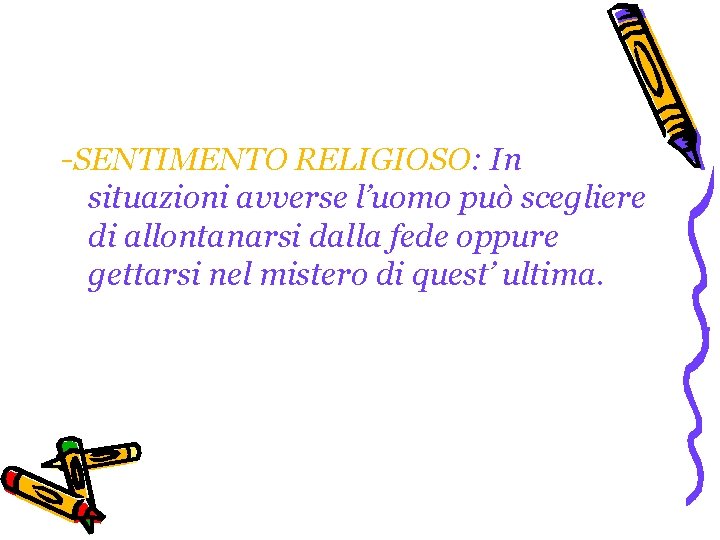 -SENTIMENTO RELIGIOSO: In situazioni avverse l’uomo può scegliere di allontanarsi dalla fede oppure gettarsi