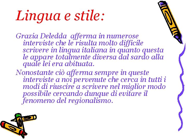 Lingua e stile: Grazia Deledda afferma in numerose interviste che le risulta molto difficile