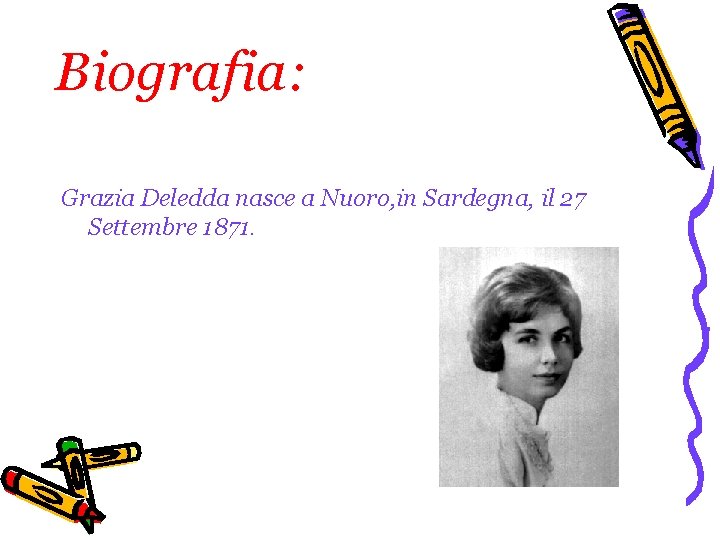 Biografia: Grazia Deledda nasce a Nuoro, in Sardegna, il 27 Settembre 1871. 