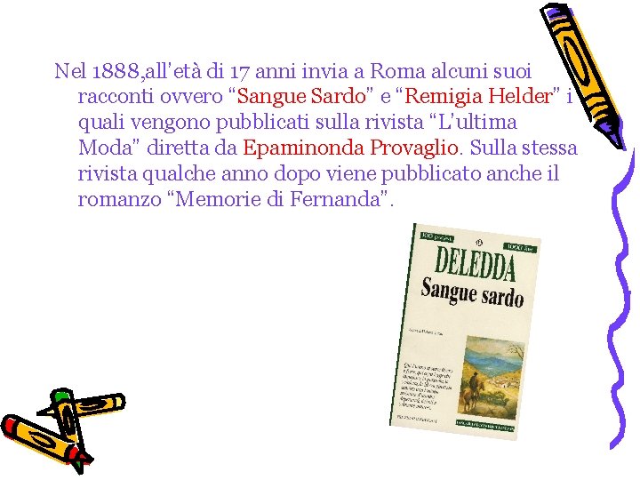 Nel 1888, all’età di 17 anni invia a Roma alcuni suoi racconti ovvero “Sangue