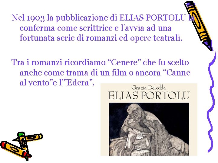 Nel 1903 la pubblicazione di ELIAS PORTOLU la conferma come scrittrice e l’avvia ad