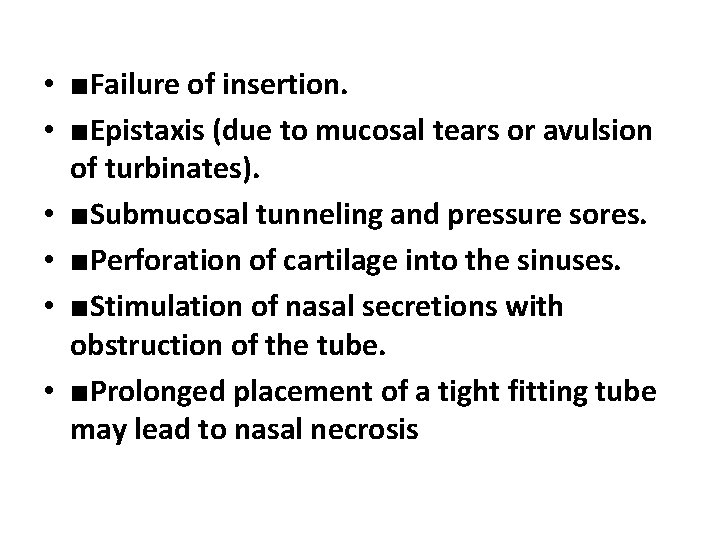  • ■Failure of insertion. • ■Epistaxis (due to mucosal tears or avulsion of