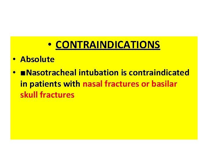  • CONTRAINDICATIONS • Absolute • ■Nasotracheal intubation is contraindicated in patients with nasal