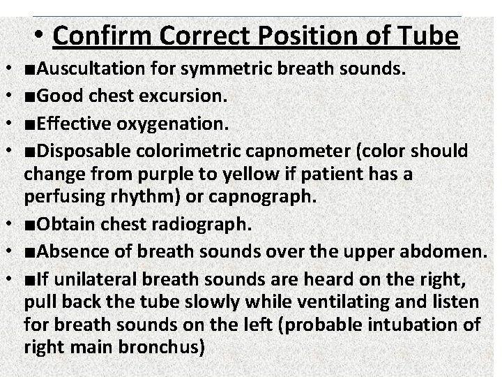  • Confirm Correct Position of Tube ■Auscultation for symmetric breath sounds. ■Good chest